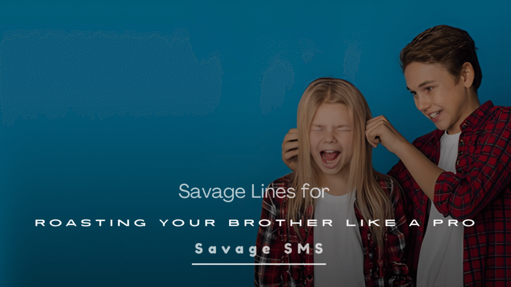 Savage Lines for Roasting Your Brother Like a Pro