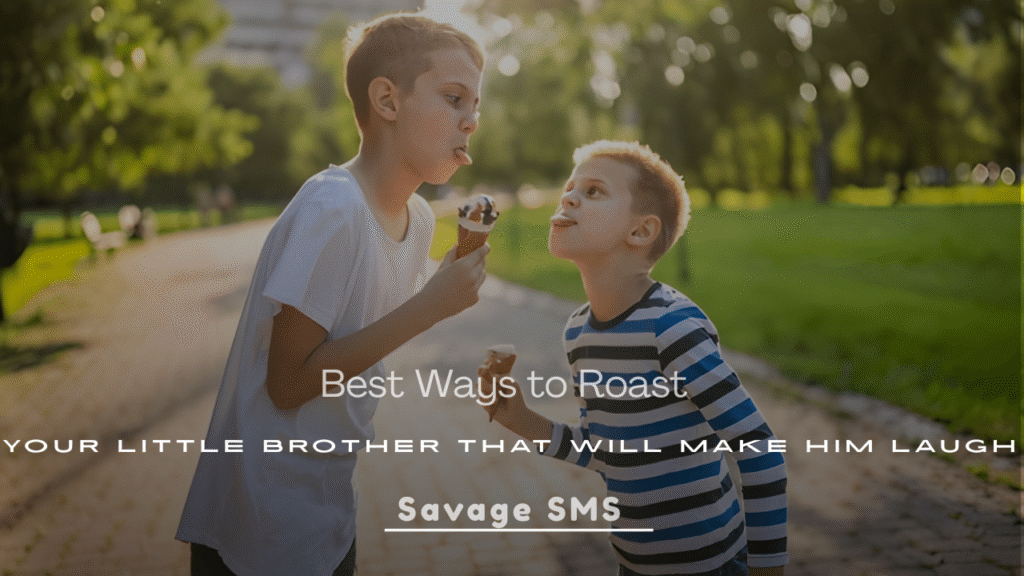 Best Ways to Roast Your Little Brother That Will Make Him Laugh