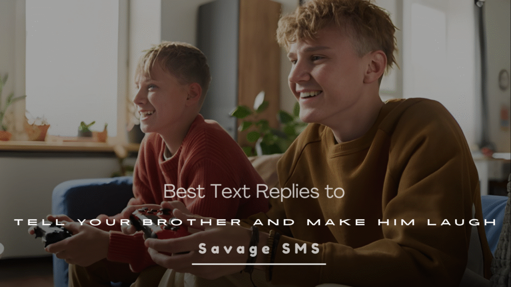 Best Text Replies to Tell Your Brother and Make Him Laugh
