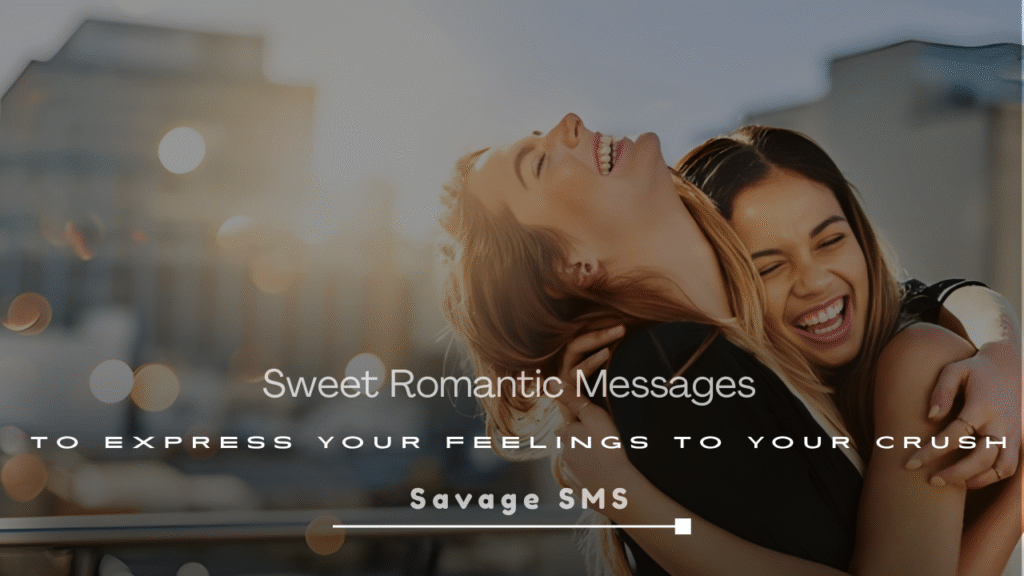 Sweet Romantic Messages to Express Your Feelings to Your Crush