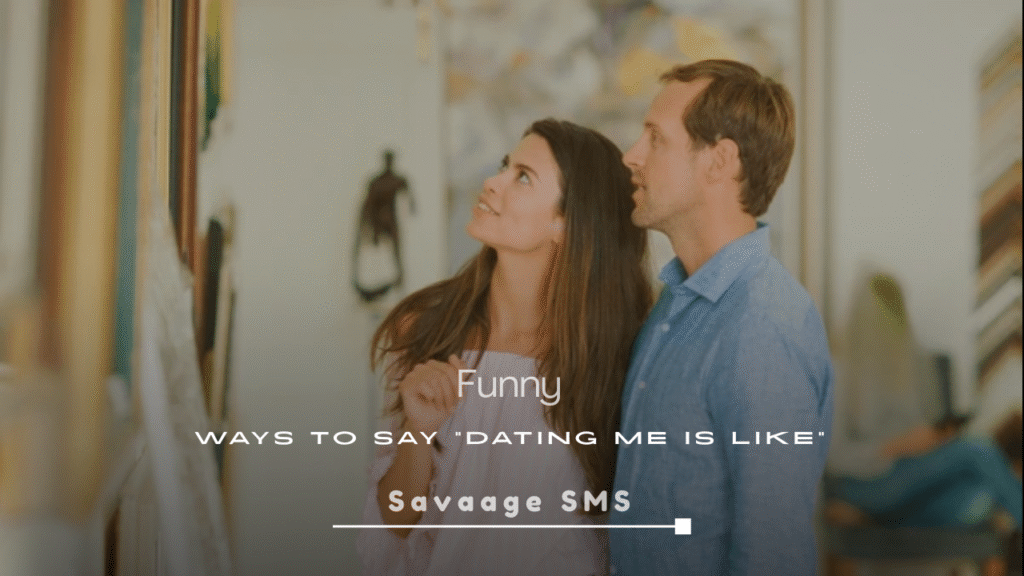 Funny Ways to Say “Dating Me Is Like”