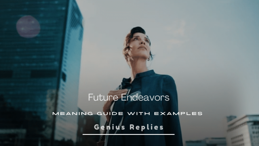 Future Endeavors Meaning